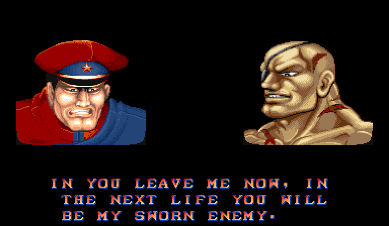 M. BISON: If you leave me now, in the next life you will be my sworn enemy.