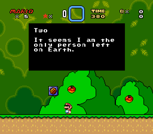 MARIO: Two: it seems I am the only person left on Earth.