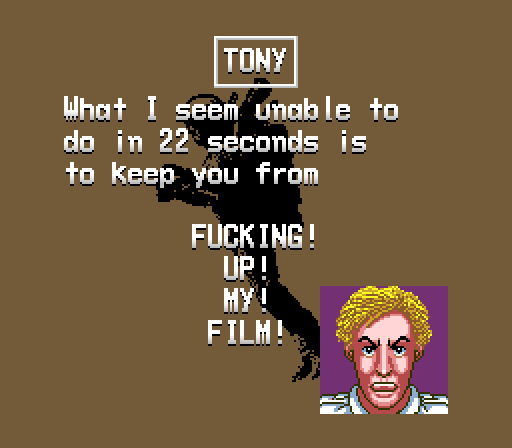 TONY: What I seem unable to do in 22 seconds is to keep you from fucking up my film!