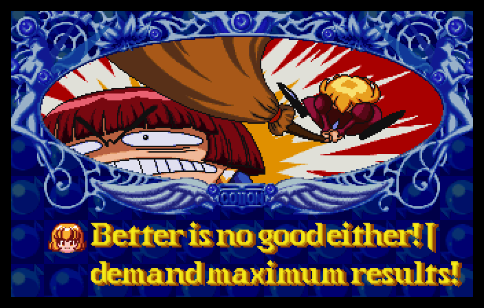 APPLI: Better is no good either! I demand maximum results!