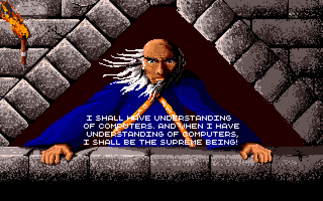 MATH THE WIZARD: I shall have understanding of computers. And when I have understanding of computers, I shall be the Supreme Being!