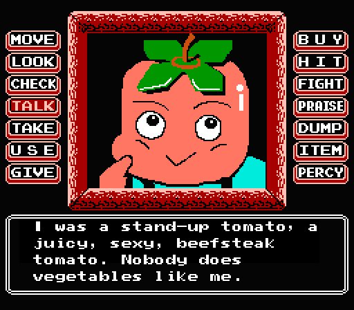 PERCY: I was a stand-up tomato: a juicy, sexy, beefsteak tomato. Nobody does vegetables like me.