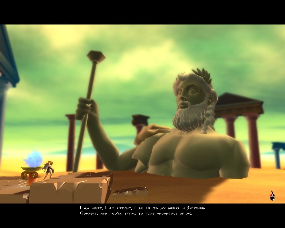 ZEUS: I am upset, I am uptight, I am up to my nipples in Southern Comfort, and you're trying to take advantage of me.