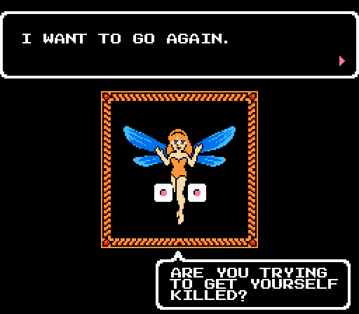 TIM: I want to go again. FAIRY: Are you trying to get yourself killed?