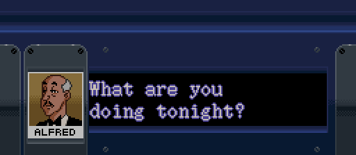 ALFRED: What are you doing tonight?