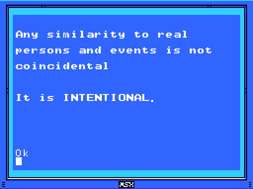 DISCLAIMER: Any similarity to real persons and events is not coincidental. It is INTENTIONAL.