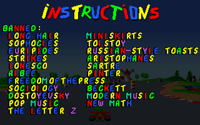 INSTRUCTIONS: BANNED: long hair, miniskirts, Sophocles, Tolstoy, Euripides, Russian-style toasts, strikes, Aristophanes, Ionesco, Sartre, Albee, Pinter, freedom of the press, sociology, Beckett, Dostoyevsky, modern music, pop music, new math, the letter Z